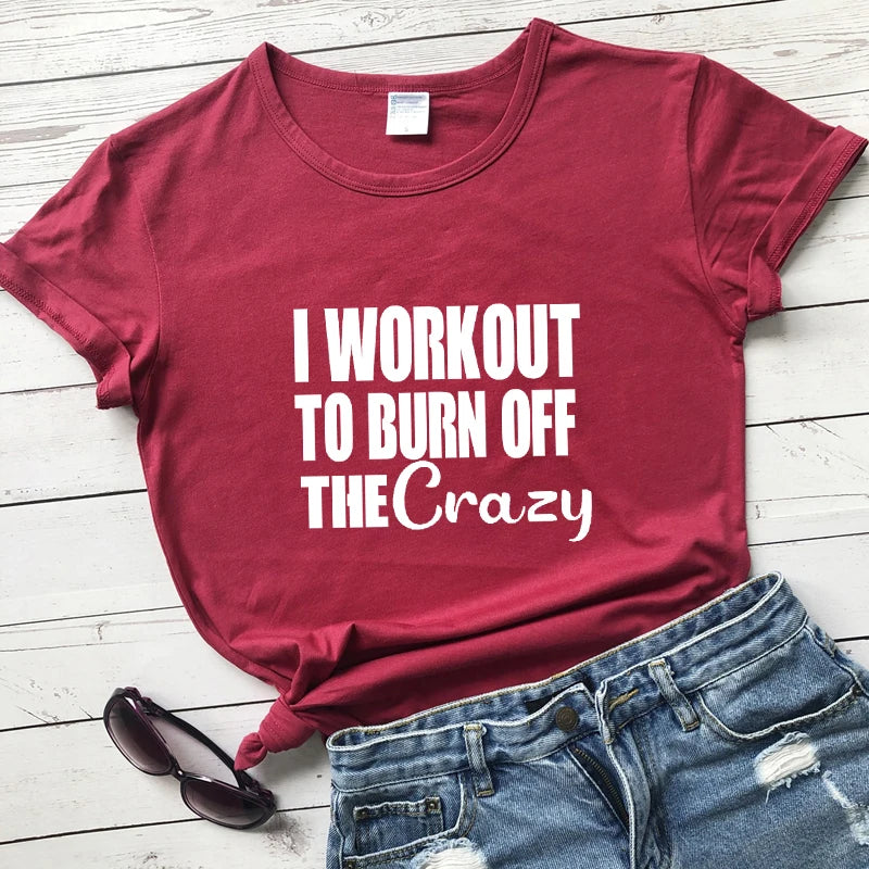 I Workout To Burn Off The Crazy T-shirt Funny Women Fitness Gym Tee