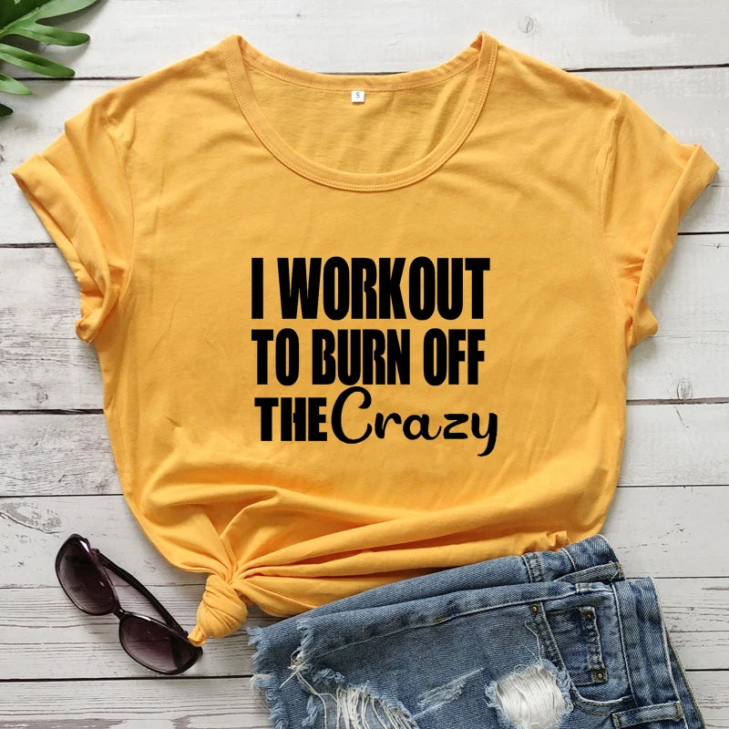 I Workout To Burn Off The Crazy T-shirt Funny Women Fitness Gym Tee