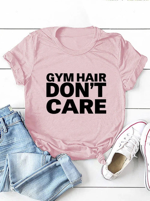 GYM HAIR DON'T CARE Letter Print Women T Shirt Short Sleeve O Neck