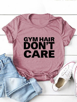 GYM HAIR DON'T CARE Letter Print Women T Shirt Short Sleeve O Neck